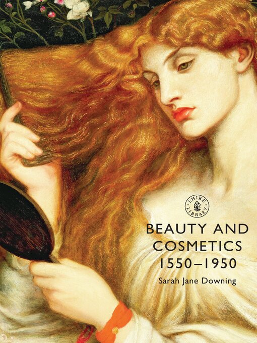 Title details for Beauty and Cosmetics 1550-1950 by Sarah Jane Downing - Available